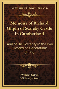 Memoirs of Richard Gilpin of Scaleby Castle in Cumberland
