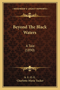 Beyond The Black Waters: A Tale (1890)