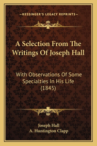 Selection From The Writings Of Joseph Hall