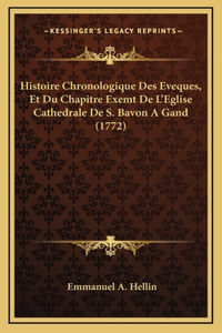 Histoire Chronologique Des Eveques, Et Du Chapitre Exemt De L'Eglise Cathedrale De S. Bavon A Gand (1772)