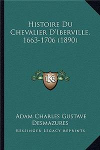 Histoire Du Chevalier D'Iberville, 1663-1706 (1890)