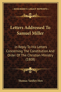 Letters Addressed To Samuel Miller