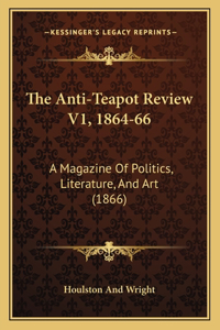 The Anti-Teapot Review V1, 1864-66