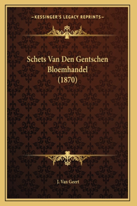 Schets Van Den Gentschen Bloemhandel (1870)