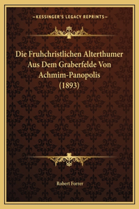 Fruhchristlichen Alterthumer Aus Dem Graberfelde Von Achmim-Panopolis (1893)