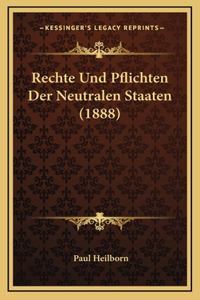 Rechte Und Pflichten Der Neutralen Staaten (1888)