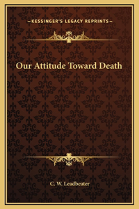 Our Attitude Toward Death