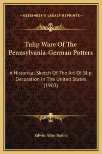 Tulip Ware Of The Pennsylvania-German Potters