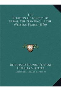 The Relation Of Forests To Farms; The Planting In The Western Plains (1896)