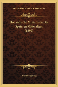 Hollandische Miniaturen Des Spateren Mittelalters (1899)