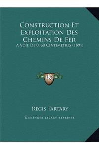 Construction Et Exploitation Des Chemins De Fer