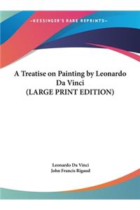 Treatise on Painting by Leonardo Da Vinci (LARGE PRINT EDITION)