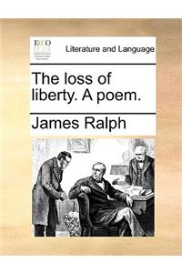 The loss of liberty. A poem.