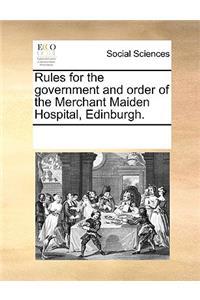 Rules for the Government and Order of the Merchant Maiden Hospital, Edinburgh.