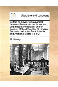 Letters on Egypt, with a parallel between the manners of its ancient and modern inhabitants, and an account of the descent of St Lewis at Damietta