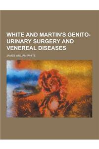 White and Martin's Genito-Urinary Surgery and Venereal Diseases