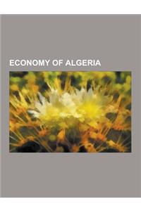 Economy of Algeria: Agriculture in Algeria, Algerian Businesspeople, Companies of Algeria, Currencies of Algeria, Energy in Algeria, Minin