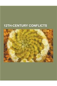 12th-Century Conflicts: Baussenque Wars, Brandenburg-Pomeranian Conflict, Byzantine-Arab Wars (780-1180), Byzantine-Norman Wars, Byzantine-Sel