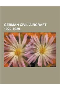 German Civil Aircraft 1920-1929: German Agricultural Aircraft 1920-1929, German Airliners 1920-1929, German Cargo Aircraft 1920-1929, German Civil Tra