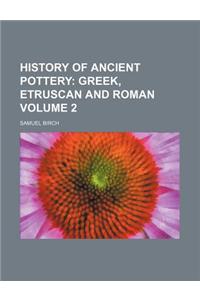 History of Ancient Pottery Volume 2; Greek, Etruscan and Roman