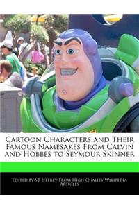 Cartoon Characters and Their Famous Namesakes from Calvin and Hobbes to Seymour Skinner