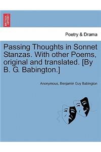 Passing Thoughts in Sonnet Stanzas. with Other Poems, Original and Translated. [By B. G. Babington.]