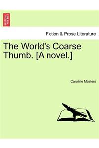 World's Coarse Thumb. [A Novel.]