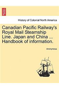 Canadian Pacific Railway's Royal Mail Steamship Line. Japan and China ... Handbook of Information.