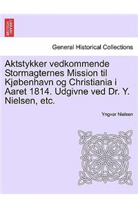 Aktstykker Vedkommende Stormagternes Mission Til KJ Benhavn Og Christiania I Aaret 1814. Udgivne Ved Dr. Y. Nielsen, Etc.