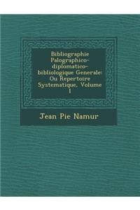 Bibliographie Pal Ographico-Diplomatico-Bibliologique Generale