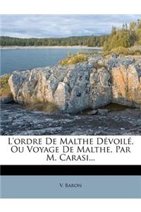 L'Ordre de Malthe Devoile, Ou Voyage de Malthe, Par M. Carasi...
