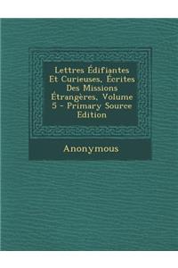 Lettres Edifiantes Et Curieuses, Ecrites Des Missions Etrangeres, Volume 5