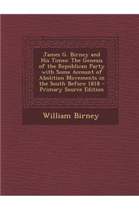 James G. Birney and His Times