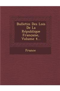 Bulletin Des Lois de La Republique Franc Aise, Volume 4...
