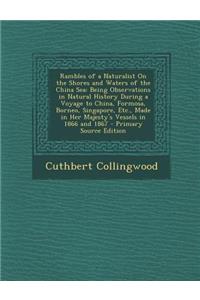 Rambles of a Naturalist on the Shores and Waters of the China Sea: Being Observations in Natural History During a Voyage to China, Formosa, Borneo, Singapore, Etc., Made in Her Majesty's Vessels in 1866 and 1867