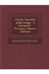 Childe Harold's Pilgrimage. a Romaunt