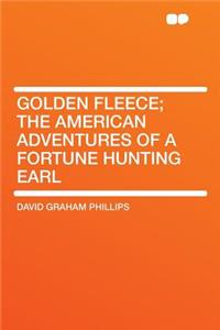 Golden Fleece; The American Adventures of a Fortune Hunting Earl