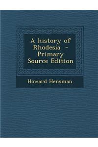A History of Rhodesia - Primary Source Edition