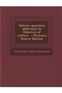 Solemn Questions Addressed to Hebrews of Culture