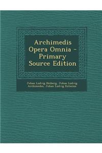 Archimedis Opera Omnia - Primary Source Edition