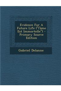 Evidence for a Future Life (L'Ame Est Immortelle) - Primary Source Edition