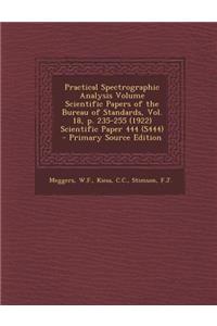 Practical Spectrographic Analysis Volume Scientific Papers of the Bureau of Standards, Vol. 18, P. 235-255 (1922) Scientific Paper 444 (S444) - Primary Source Edition