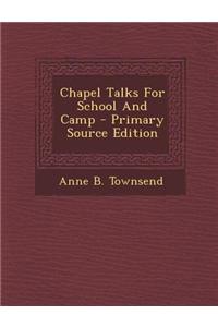 Chapel Talks for School and Camp - Primary Source Edition