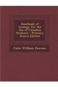 Handbook of Geology for the Use of Canadian Students - Primary Source Edition