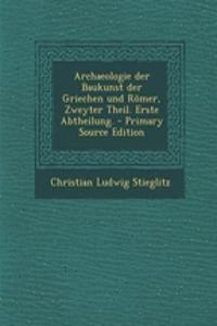 Archaeologie Der Baukunst Der Griechen Und Romer, Zweyter Theil. Erste Abtheilung. - Primary Source Edition