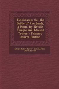Tannhauser: Or, the Battle of the Bards, a Poem, by Neville Temple and Edward Trevor - Primary Source Edition