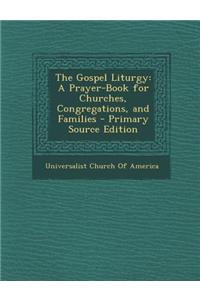 The Gospel Liturgy: A Prayer-Book for Churches, Congregations, and Families