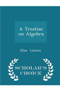A Treatise on Algebra - Scholar's Choice Edition