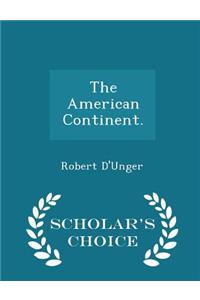 The American Continent. - Scholar's Choice Edition