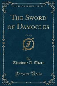 The Sword of Damocles, Vol. 2 of 3 (Classic Reprint)